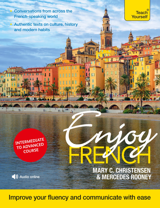 Enjoy French Intermediate to Upper Intermediate Course by Mary C. Christensen, Mercedes Rooney