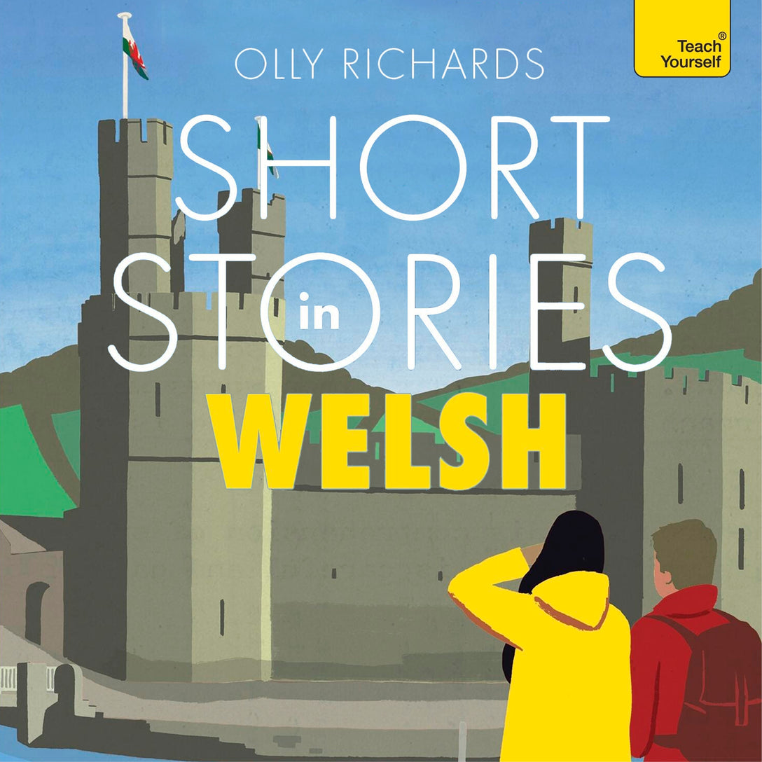 Short Stories in Welsh for Beginners by Olly Richards, Huw Charles Morris