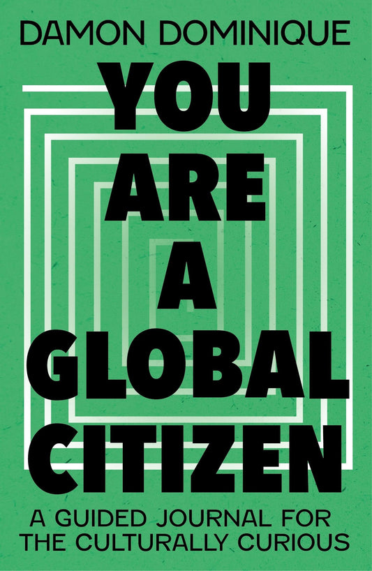 You Are A Global Citizen by Damon Dominique