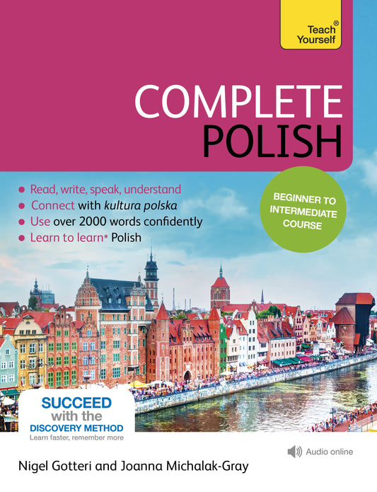 Complete Polish Beginner to Intermediate Course by Nigel Gotteri, Joanna Michalak-Gray, Nigel Gotteri, Joanna Mickalak-Gray