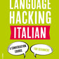 LANGUAGE HACKING ITALIAN (Learn How to Speak Italian - Right Away) by Benny Lewis