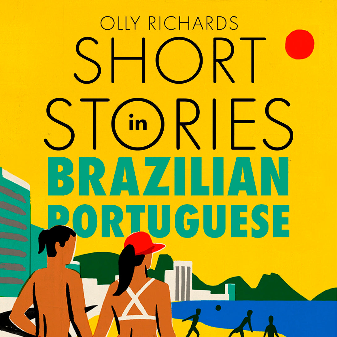 Short Stories in Brazilian Portuguese for Beginners by Olly Richards, Rafael Argenton Freire