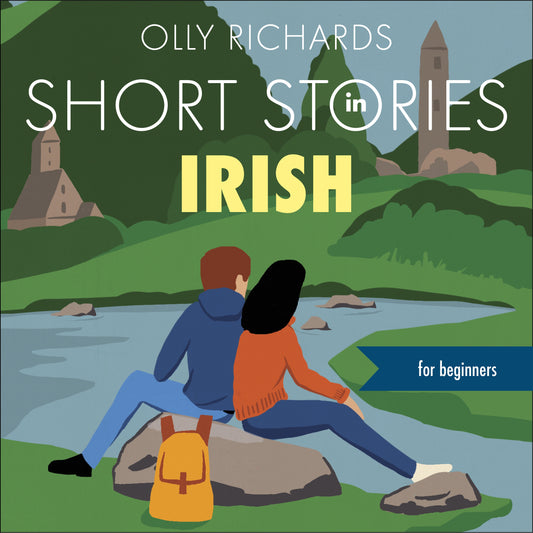 Short Stories in Irish for Beginners by Olly Richards, Gráinne Bleasdale