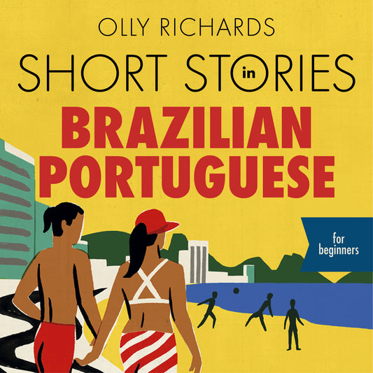 Short Stories in Brazilian Portuguese for Beginners by Olly Richards, Rafael Argenton Freire