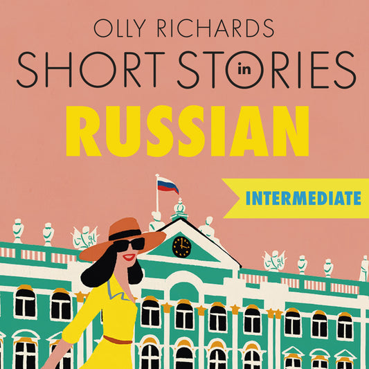 Short Stories in Russian for Intermediate Learners by Olly Richards, Oleg Mirochnikov